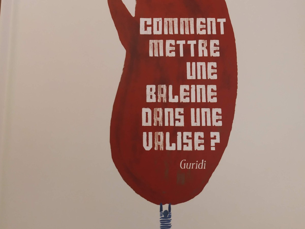 Guridi, Comment mettre une baleine dans une valise&nbsp;?