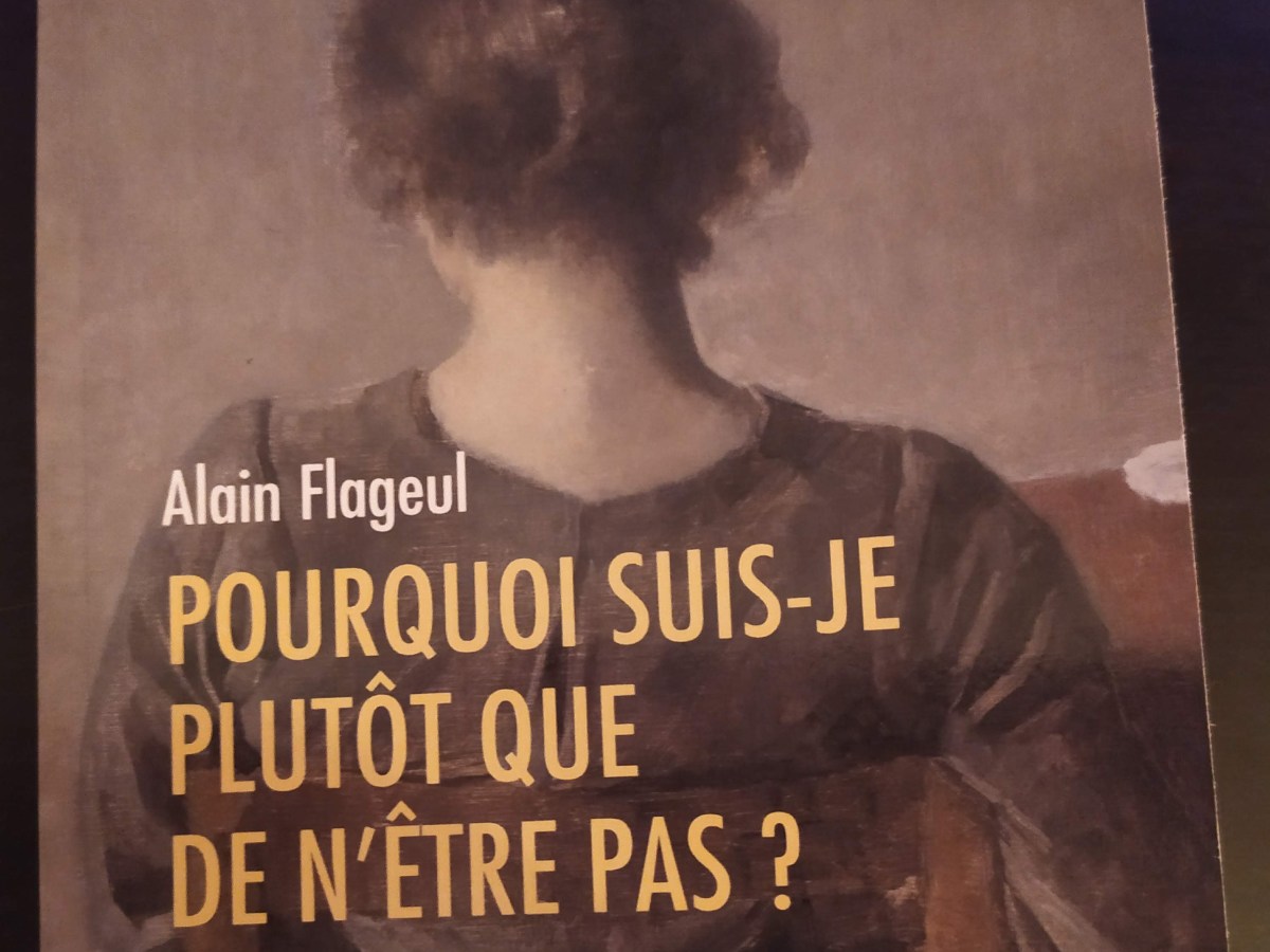 Alain Flageul, Pourquoi suis-je plutôt que de n&rsquo;être pas&nbsp;?